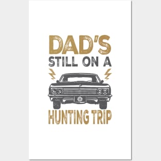 Dad's Still On a Hunting Trip Posters and Art